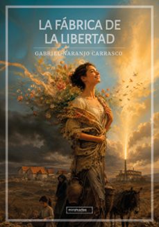 la fábrica de la libertad-gabriel naranjo carrasco-9791388310485