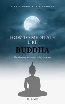 how to meditate like buddha: the shortcut secrets to enlightenment-9798215796085