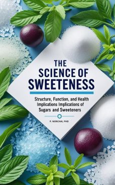 the science of sweetness: structure, function, and health implications of sugars and sweeteners (ebook)-phitchakorn norchai-9798231276585
