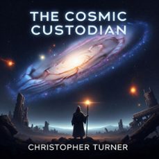 the cosmic custodian (ebook)-christopher turner-9798231611485