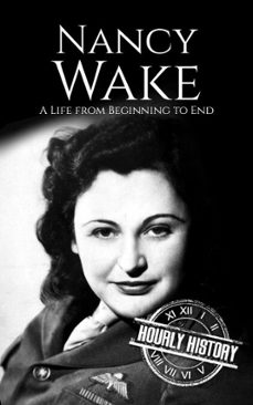 nancy wake: a life from beginning to end-hourly history-9798232111885
