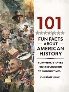 101 fun facts about american history: surprising stories from revolution to modern times (ebook)-christoff namel-9798232527785