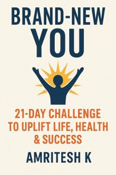 brand new you - 21 day challenge to uplift life, health &amp; success (ebook)-amritesh k-9798232566685