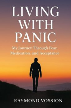 living with panic: my journey through fear, medication and acceptance (ebook)-raymond vossion-9798232697785