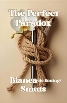 the perfect paradox (ebook)-bianca de koning smuts-9798232727185