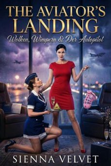 the aviator's landing: wolken, wimpern &amp; der autopilot (ebook)-sienna velvet-9798233150685