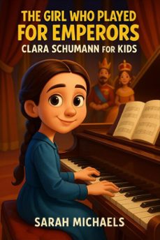 the girl who played for emperors: clara schumann for kids (ebook)-sarah michaels-9798233294785