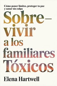 Imagen Principal de Sobrevivir a los familiares tóxicos: Cómo poner límites, proteger tu paz y sanar sin culpa