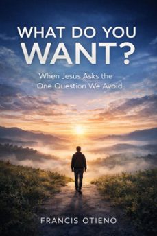 what do you want? (ebook)-francis otieno-9798233375385