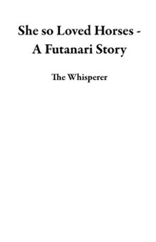 she so loved horses - a futanari story (ebook)-the whisperer-9798233688485