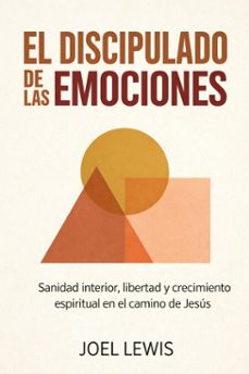 el discipulado de las emociones: sanidad interior, libertad y crecimiento espiritual en el camino de jesus (ebook)-joel lewis-9798233999185
