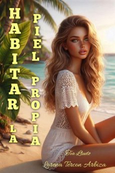 habitar la piel propia -  anatomía de la conciencia y el regreso al hogar corporal - embodiment transformador-lorena tercon arbiza-9798235307285