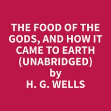 the food of the gods, and how it came to earth  (unabridged) (audiolibro)-h. g. wells-9798330022885