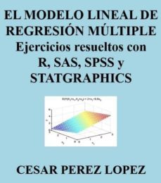 el modelo lineal de regresion multiple ejercicios con r sas spss y statgraphics (ebook)-cesar perez lopez-cdlap00011285