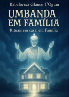 umbanda em familia rituais em casa em familia (ebook)-babalorixá glauco t' ogum-3410008487395