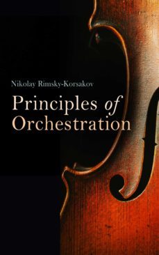 principles of orchestration, with musical examples drawn from his own works (ebook)-nikolay rimsky korsakov-4064066060695