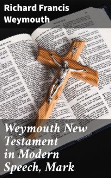 weymouth new testament in modern speech, mark (ebook)-richard francis weymouth-4064066091095