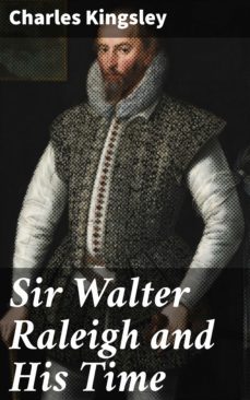 sir walter raleigh and his time (ebook)-charles kingsley-4064066102395