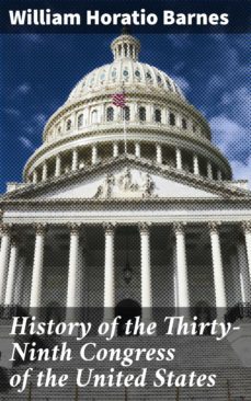history of the thirty-ninth congress of the united states (ebook)-william horatio barnes-4064066146795