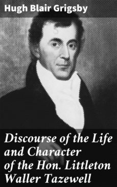 discourse of the life and character of the hon. littleton waller tazewell (ebook)-hugh blair grigsby-4064066148195