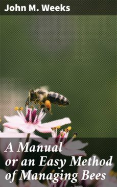 a manual or an easy method of managing bees (ebook)-john m. weeks-4064066161095