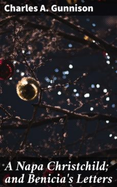 a napa christchild; and benicia's letters (ebook)-charles a. gunnison-4064066178895