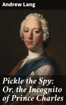 pickle the spy; or, the incognito of prince charles (ebook)-andrew lang-4064066197995