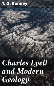 charles lyell and modern geology (ebook)-t. g. bonney-4064066207595