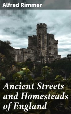 ancient streets and homesteads of england (ebook)-4064066232795