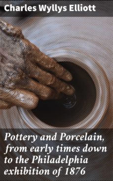 pottery and porcelain, from early times down to the philadelphia exhibition of 1876 (ebook)-4064066234195