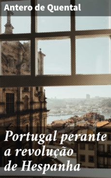 portugal perante a revoluço de hespanha (ebook)-antero de quental-4064066410995