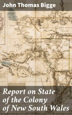 report on state of the colony of new south wales (ebook)-john thomas bigge-4066338051295
