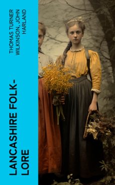 lancashire folk-lore (ebook)-thomas turner wilkinson-john harland-4066339562295