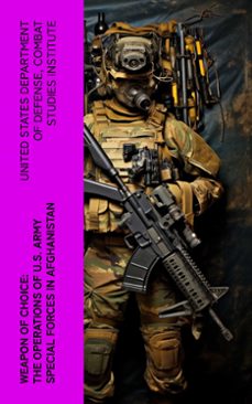 weapon of choice: the operations of u.s. army special forces in afghanistan (ebook)-united states department of defense-4066339580695