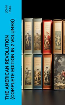 the american revolution (complete edition in 2 volumes) (ebook)-john fiske-4066339581395