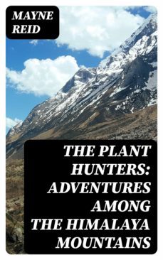 the plant hunters: adventures among the himalaya mountains (ebook)-mayne reid-8596547012795