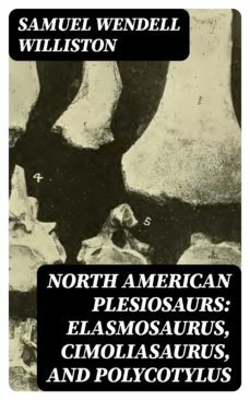 north american plesiosaurs: elasmosaurus, cimoliasaurus, and polycotylus (ebook)-samuel wendell williston-8596547093695