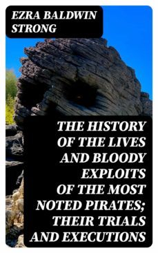 the history of the lives and bloody exploits of the most noted pirates; their trials and executions (ebook)-8596547253495