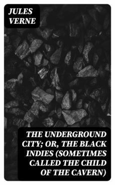 the underground city; or, the black indies (sometimes called the child of the cavern) (ebook)-8596547357995