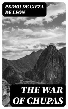 the war of chupas (ebook)-pedro de cieza de leon-8596547378495