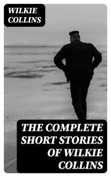 the complete short stories of wilkie collins (ebook)-wilkie collins-8596547391395
