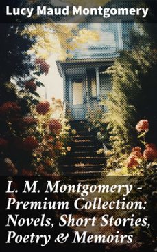 l. m. montgomery  premium collection: novels, short stories, poetry &amp; memoirs (ebook)-lucy maud montgomery-8596547688495