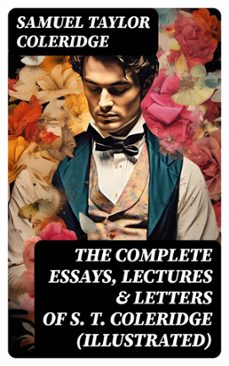 the complete essays, lectures &amp; letters of s. t. coleridge (illustrated) (ebook)-samuel taylor coleridge-8596547762195