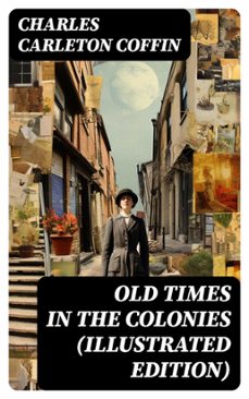 old times in the colonies (illustrated edition) (ebook)-charles carleton coffin-8596547766995