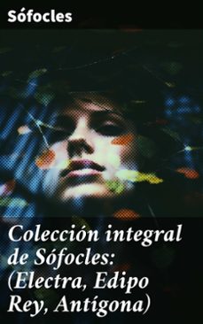 coleccion integral de sofocles: (electra, edipo rey, antigona) (ebook)-8596547784395