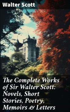 the complete works of sir walter scott: novels, short stories, poetry, memoirs &amp; letters (ebook)-walter scott-8596547803195