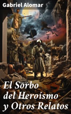 el sorbo del heroismo y otros relatos (ebook)-gabriel alomar-8596547820895