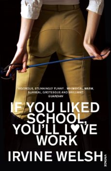 if you liked school, youll love work-irvine welsh-9780099483595