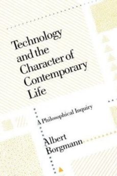 technology and the character of contemporary life-albert borgmann-9780226066295