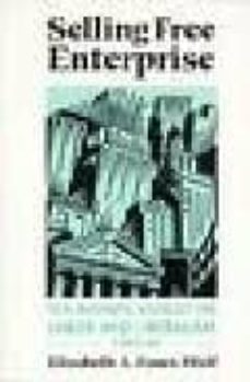 selling free enterprise: the business assault on labor and libera lism, 1945-60-elizabeth fones wolf-9780252064395